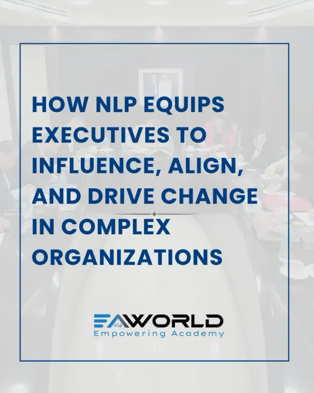 How NLP Equips Executives to Influence, Align, and Drive Change in Complex Organizations