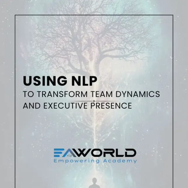 Using NLP to Transform Team Dynamics and Executive Presence