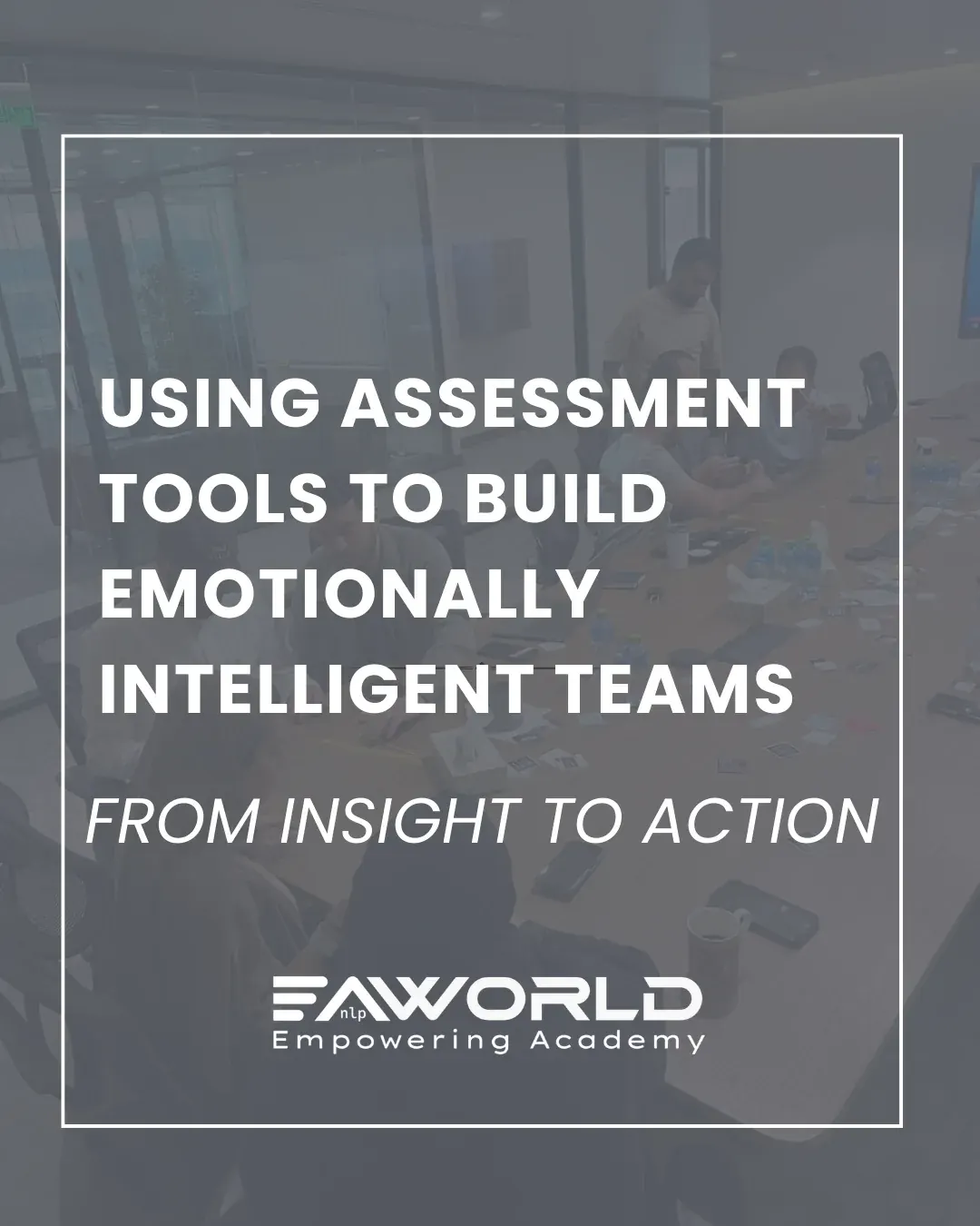Using Assessment Tools to Build Emotionally Intelligent Teams