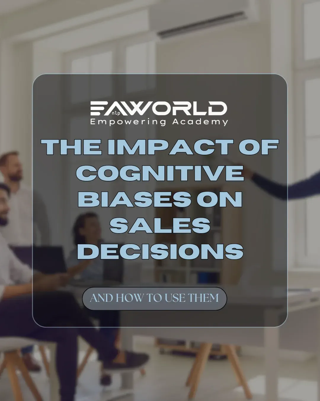 The Impact of Cognitive Biases on Sales Decisions (and How to Use Them)