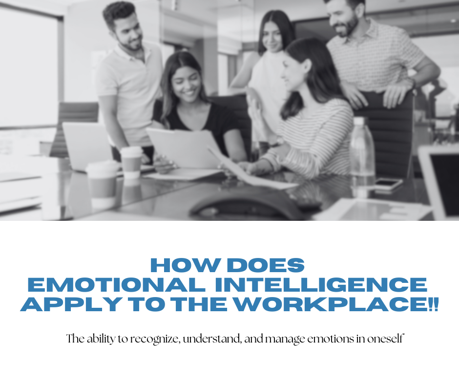 What is Emotional Intelligence, and How Does it Apply to the Workplace!