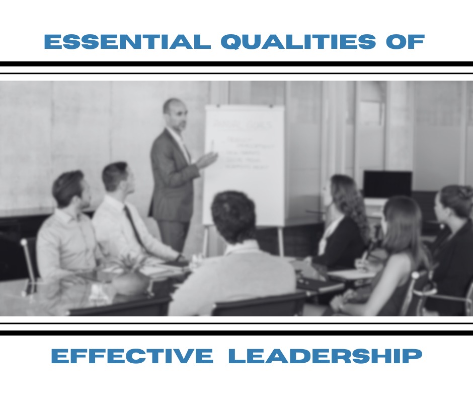 Essential Qualities of Effective Leadership