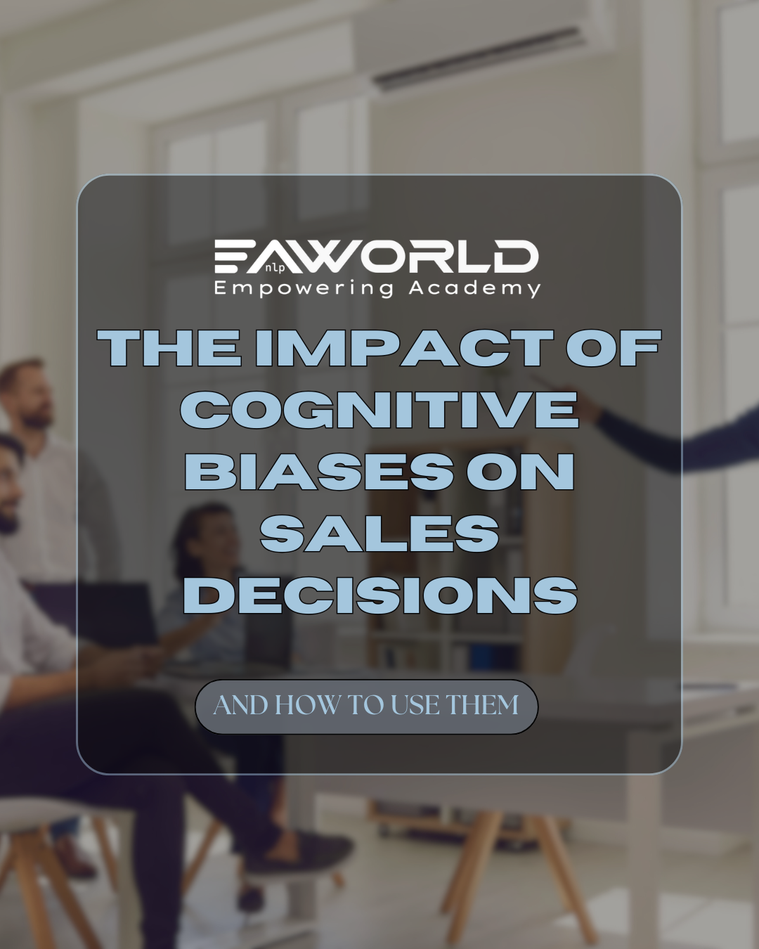 The Impact of Cognitive Biases on Sales Decisions (and How to Use Them)